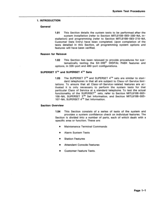 Page 395System Test Procedures 
1. INTRODUCTION 
General 
1.01 
This Section details the system tests to be performed after the 
system installation (refer to Section MITL9108-093-200-NA, In- 
stallation) and programming (refer to Section MITL9108-093-210-NA, 
Customer Data Entry) have been completed. Upon completion of the 
tests detailed in this Section, all programming system options and 
features will have been verified. 
Reason for Reissue 
1.02 
This Section has been reissued to provide procedures for sys-...