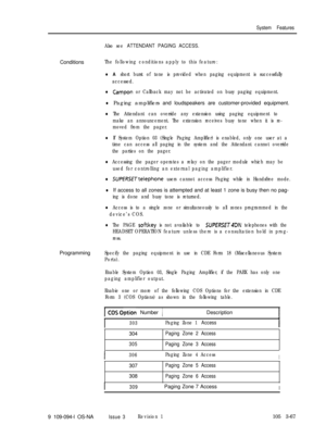 Page 155System Features
Also see ATTENDANT PAGING ACCESS.Conditions
The following conditions apply to this feature:
lA short burst of tone is provided when paging equipment is successfully
accessed.
lCampon or Callback may not be activated on busy paging equipment.
lPaging amplifiers and loudspeakers are customer-provided equipment.
lThe Attendant can override any extension using paging equipment to
make an announcement. The extension receives busy tone when it is re-
moved from the pager.
lIf System Option 03...