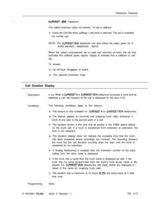 Page 218Telephone Features.SUPERSET 4DN Telephone
The called extension does not answer. To set a callback:
lPress the Call Me Back softkey - dial tone is returned. The set is available
for normal use.
NOTE: The 
SUPfRSET4DN telephone can also follow the steps given for in-
dustry-standard telephones, above.
When the called (unanswered) set is used and returned on-hook, the set that
activated the callback gives regular ringing to indicate that a callback is call-
ing.
To answer:
l Go off-hook. 
Ringback is...