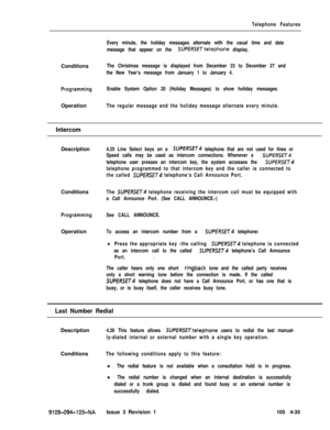 Page 240Telephone Features
Every minute, the holiday messages alternate with the usual time and date
message that appear on the 
SUPERSETtelephone display.Conditions
The Christmas message is displayed from December 23 to December 27 and
the New Year’s message from January 1 to January 4.
ProgrammingEnable System Option 20 (Holiday Messages) to show holiday messages.Operation
The regular message and the holiday message alternate every minute.
IntercomDescription
4.25 Line Select keys on a SUPfRSET4 telephone that...