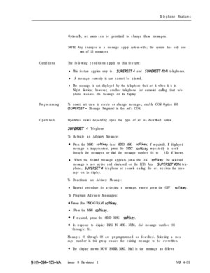 Page 244Telephone Features
Conditions
Programming
Operation
9109-094-105-NA
Optionally, set users can be permitted to change these messages.
NOTE: Any changes to a message apply system-wide; the system has only one
set of 15 messages.
The following conditions apply to this feature:
lThis feature applies only to SUPERSET and SUPERSET4DN telephones.
l A message currently in use cannot be altered.
lThe message is not displayed by the telephone that set it when it is in
Night Service; however, another telephone (or...