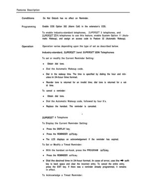 Page 257Features DescriptionConditions
Do Not Disturb has no effect on Reminder.
ProgrammingEnable COS Option 202 (Alarm Call) in the extension’s COS.
To enable industry-standard telephones, 
SUPERSET 3 telephones, and
SUPERSET3DN telephones to use this feature, enable System Option 11 (Auto-
matic Wakeup), and assign an access code to Feature 32 (Automatic Wakeup).Operation
Operation varies depending upon the type of set as described below.Industry-standard, 
SUPERSET 3 and SUPERSET 3DN Telephones
To set or...