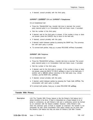 Page 272Telephone FeatureslIf desired, consult privately with the third party.
SUPERSET 3, SUPERSET 3DN and SUPERSET 4 Telephones
On an Established Call:
lPress the TRANYCONF key -transfer dial tone is returned, the current
party (second party) is on Consultation Hold and hears music, if provided.
lDial the number of the third party.
aIf desired, wait for the third party to answer. (If the number is busy or does
not answer, press the CANCEL key to return to the held call).
lIf desired, consult privately with...