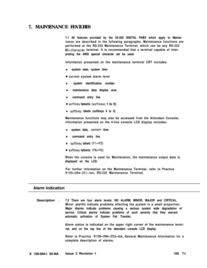 Page 3237. MAINTENANCE FEATURES7.1 All features provided by the 5X-200 DIGITAL PABX which apply to Mainte-
nance are described in the following paragraphs. Maintenance functions are
performed at the RS-232 Maintenance Terminal, which can be any RS-232
80-character terminal. It is recommended that a terminal capable of inter-
preting the ANSI special character set be used.
Information presented on the maintenance terminal CRT includes:
l system date, system time
0 current system alarm level
l system...