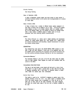 Page 334Glossary of SX-200 DIGITAL TERMS
Circular Hunting
See Group Hunting.
Class of Restriction (COR)
A Class of Restriction controls station and trunk access to trunk circuits. It
performs functions similar to toll control and is programmable on a station
(or trunk) basis.
Class of Service (COS)
A Class of Service has a number of different feature options assigned to it.
This Class of Service may be allotted to one or many 
stations,and enables
these stations to have, or be denied, features which are...