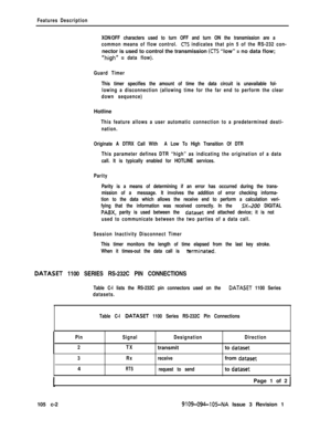 Page 350Features Description
XON/OFF characters used to turn OFF and turn ON the transmission are a
common means of flow control. 
CTS indicates that pin 5 of the RS-232 con-nector is used to control the transmission 
(CTS “low” = no data flow;
“high” =
data flow).
Guard Timer
This timer specifies the amount of time the data circuit is unavailable fol-
lowing a disconnection (allowing time for the far end to perform the clear
down sequence)Hotline
This feature allows a user automatic connection to a...