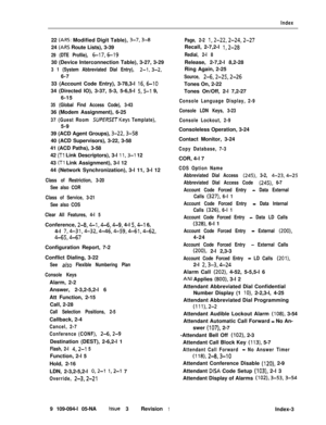 Page 354Index22 
(ARS: Modified Digit Table), 3-7,3-824 
(ARS Route Lists), 3-39
29 (DTE Profile), 6-17,6-1930 (Device Interconnection Table), 3-27, 3-29
3 1 (System Abbreviated Dial Entry), 2-1,3-2,6-7
Page, 2-2 1,2-22,2-24,2-27Recall, 2-7,2-l 
1,2-28
Redial, 2-l 8Release, 2-7,2-l 8,2-28
Ring Again, 2-25
33 (Account Code Entry), 3-78,3-l 
16,6-1034 (Directed IO), 3-37, 5-3, 5-6,5-l 
5,5-l 9,
6-15
Source, 2-6,2-25,2-26Tones On, 2-22
Tones On/Off, 2-l 7,2-27
35 (Global Find Access Code), 3-4336 (Modem...