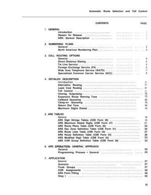 Page 367Automatic Route Selection and Toll Control
CONTENTSPAGE
1. GENERAL
introduction........................
Reason for Reissue..................
ARS: General Description..............
2. NUMBERING PLANS
General . . . . . . . . . . . . . . . . . . . . . . . . . . .
North American Numbering Plan . . . . . . . . .
3. CALL ROUTING OPTIONS
General . . . . . . . . . . . . . . . . . . . , . . . . . . .
........... . .Direct Distance Dialing . . . . . . . . . . . . . . . .
........... . .Tie Line Service . . . . . ....