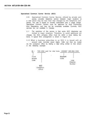 Page 378SECTION MITL9109-094-220-NASpecialized Common Carrier Service (SCC)
3.10Specialized Common Carrier Service, offered by private com-
panies, provides telephone service between major locations at
a rate which may be less than that charged by the telephone com-
panies. The rate is based on monthly subscription plus a usage charge.
Specialized Common Carriers must be approved by local Communica-
tions Regulations, and may not be universally available. Currently, SCC
services are not available in Canada....