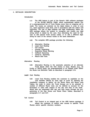Page 381Automatic Route Selection and Toll Control
4. DETAILED DESCRIPTION ’Introduction
4.01The ARS feature is part of the Generic 1003 software packages
of the SX-200 DIGITAL PABX, which automatically selects one
of a preprogrammed list of Trunk Routes every time an outgoing call is
made. The routes are selected via the digits dialed, in order of cost
(i.e., least expensive route first), and in accordance with the caller’s toll
restriction. The use of digit analysis and digit modification within the
ARS...