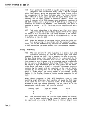 Page 382SECTION MITLSI Q9-094-220~NA
4.06Every peripheral device‘which is capable of accessing a trunk is
assigned a class of restriction 
(COR). These CORs are arranged
within COR Groups, which are associated with Trunk Groups through
the programming of the Route Definition table. The Route Definition
table defines:(l) a trunk group, (2) how the digits dialed are to be
modified, and (3) which classes of restriction CANNOT access the
route. A maximum of 50 COR Groups, each containing a maximum of
25 COR members,...