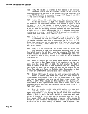 Page 412SECTION MlTL9’!09-094-220~NA
7.26Entry 13 provides an example of how access to an individual
telephone number can be controlled. Access to this number (a
local stockbroker) is restricted to the executive level by indexing it to a
route (ROUTE 2) which is associated (through COR Group 3) with COR
1. The number of digits to follow is 0.
7.27Entries 14 and 15 contain digits which allow unlimited access to
the toll call network; 
i.e+ digit 0 for operator assistance, and 01
for access to the international...