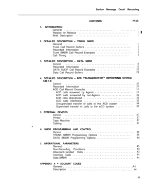 Page 429Station Message Detail Recording
CONTENTSPAGE1. INTRODUCTION
General...................................
;.........1Reason for Reissue....................................1 
mBrief Description......................................
12. DETAILED DESCRIPTION 
- TRUNK SMDR
General.............................................
3Trunk Call Record Buffers................................
3Recorded Information...................................
3Trunk SMDR Call Record Examples.........................
9Call...