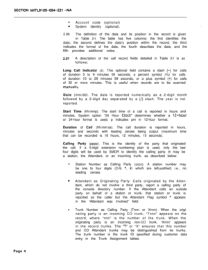 Page 434SECTION MITL9109-094-221 -NA
lAccount code (optional)
aSystem identity (optional).
2.06The definition of the data and its position in the record is given
in Table 2-l. The table has five columns: the first identifies the
data; the second defines the data’s position within the record; the third
indicates the format of the data; the fourth describes the data; and the
fifth provides additional notes.
2.07A description of the call record fields detailed in Table 2-l is as
follows:
Long Call Indicator (z)....