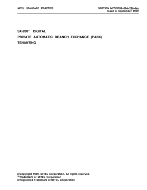 Page 481MITEL STANDARD PRACTICESECTlON MITL9109-094-230-NAIssue 3, September 1989
SX-200” DIGITAL
PRIVATE AUTOMATIC BRANCH EXCHANGE (PABX)
TENANTING
@Copyright 1989, MITEL Corporation. All rights reserved.
T”Trademark of MITEL Corporation
@Registered Trademark of MITEL Corporation 