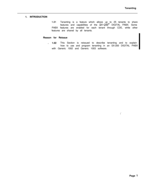 Page 484Tenanting
1. INTRODUCTION1.01Tenanting is a feature which allows up to 25 tenants to share
features and capabilities of the 
SX-ZOO@ DIGITAL PABX. Some
PABX features are enabled for each tenant through CDE, while other
features are shared by all tenants.
Reason for Reissue
. 1.02This Section is reissued to describe tenanting and to explain
how to use and program tenanting in an SX-200 DIGITAL PABX
with Generic 1002 and Generic 1003 software.
Page 
1 