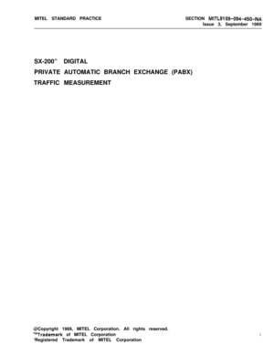 Page 501MITEL STANDARD PRACTICESECTION MITL9109-094-450-NAIssue 3, September 1989
SX-200” DIGITAL
PRIVATE AUTOMATIC BRANCH EXCHANGE (PABX)
TRAFFIC MEASUREMENT
@Copyright 1989, MITEL Corporation. All rights reserved.
T”Trademark of MITEL Corporation
‘Registered Trademark of MITEL Corporationi 