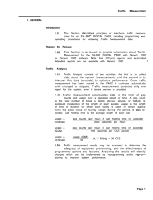 Page 504Traffic Measurement
1. GENERAL
Introduction1.01This Section .describes principles of telephone traffic measure-
ment for an 
SX-2OU@ DIGITAL PABX, including programming and
operating procedures for obtaining Traffic Measurement data.
Reason for Reissue
1.02This Section is re issued to provide information about Traffic
Measurement for the SX-200 DIGITAL PABX with Generic 1002
or Generic 1003 software. Note that 672-port reports and Automated
Attendant reports are not available with Generic 1002.I
Traffic...