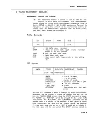 Page 512Traffic Measurement
3. TRAFFIC MEASUREMENT COMMANDS
Maintenance Terminal and Console3.01The maintenance terminal or console is used to enter the data
required to start traffic measurements, print measurements,
monitor status, or change traffic measurement parameters. Refer to
Section 
MITLS 109-094-35 1 -NA, RS-232 Maintenance Terminal, for
instructions on using the terminal. At the maintenance terminal or
console, select the MAINTENANCE application; from the MAINTENANCE
main menu, select TRAFFIC 
MEAS...