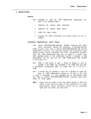 Page 514Traffic Measurement
Installation to meet the Traffic Measurement requirements con-
sists of the following steps:
Determine the required traffic parameters
Determine the required output device
Install the output device
Program the traffic parameters and output device for this in-
stallation. 4. INSTALLATION
General4.01
1.
2.
3.
4.Connection Requirements, Local Printer
4.02Section 
MITL9109-094-200-NA, Shipping, Receiving and Instal-
lation Information, details the installation of 
SX-200 DIGITAL
PABX...