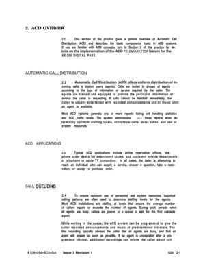 Page 5312. ACD OVERVIEW2.1This section of the practice gives a general overview of Automatic Call
Distribution (ACD) and describes the basic components found in ACD systems.
If you are familiar with ACD concepts, turn to Section 3 of this practice for de-tails on the implementation of the ACD 
TELEMARKEER feature for the
SX-200 DIGITAL PABX.AUTOMATIC CALL DISTRIBUTION
2.2Automatic Call Distribution (ACD) offers uniform distribution of in-
coming calls to station users (agents). Calls are routed to groups of...