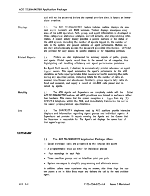 Page 534ACD TELEMARKETER Application Package
Displayscall will not be answered before the normal overflow time, it forces an imme-
diate overflow.
3.5The ACD TELEMARKETER feature includes realtime displays via stan-
dard 
async datasets and ASCII terminals. Thirteen displays encompass every
area of the ACD operation. Path, group, and agent information is displayed in
three categories; statistical analysis, current activity, and programming infor-
mation. A system activity display provides a general overview of...