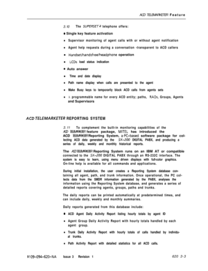 Page 535ACD TELEMARKETER Feature
3.10The SUPERSETa telephone offers:
a Single key feature activation
lSupervisor monitoring of agent calls with or without agent notification
lAgent help requests during a conversation -transparent to ACD callersl 
Handsetihandsfree/headphone operation
l LCDs load status indication
0 Auto answer
l Time and date display
lPath name display when calls are presented to the agent
lMake Busy keys to temporarily block ACD calls from agents sets
lA programmable name for every ACD entity;...
