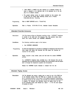 Page 79Attendant Featuresl When NIGHT1 or NIGHT2 has been selected by an Attendant Console, the
status is displayed on the right-hand side of the destination line of the dis-
play for all affected consoles.
lThe console switches service for tenants controlled by that console; refer
to CDE Form 06 (Tenant Night Switching Control) and to Practice
9109-094-230-NA, Tenanting.
ProgrammingRefer to NIGHT SERVICES and to 
TENA.NTING.Operation
Refer to Practice 9109-094-315-NA, Attendant Console Description.Attendant...