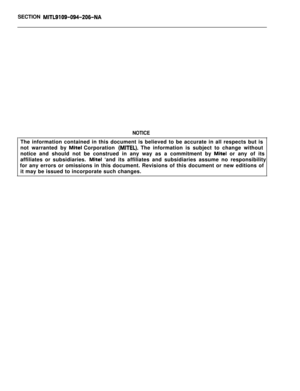 Page 162SECTION MITL9109-094-206-NA
NOTICEThe information contained in this document is believed to be accurate in all respects but is
not warranted by 
Mite1 Corporation (MITEL). The information is subject to change without
notice and should not be construed in any way as a commitment by 
Mite1 or any of its
affiliates or subsidiaries. 
Mite1 ‘and its affiliates and subsidiaries assume no responsibility
for any errors or omissions in this document. Revisions of this document or new editions of
it may be issued...