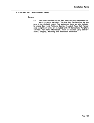 Page 2675. CABLING AND CROSS-CONNECTIONSGeneral
5.01The forms contained in this Part show the plug assignments foreach circuit of each bay. The first four forms cover the four
bcys in the all-digital variant. Plug assignment forms are also included
for analog Bay 3 and Peripheral Cabinet, if needed. Power Fail Transfercard assignment forms are included for both Control and Peripheral
cabinets. For more information,refer to Section 
MITLS 109-094-
200-NA, Shipping, Receiving and Installation Information.
Page 101 