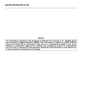 Page 3189ECTION MITL9109-094-210-NANOTICE .
The information contained in this document is believed to be accurate in all
not warranted by 
Mite1 Corporation (MITEL). The information is subject to change without
notice and should not be construed in any way as a commitment by 
Mite1 or any of its
affiliates or subsidiaries. 
Mite1 and its affiliates and subsidiaries assume no responsibility
for any errors or omissions in this document. Revisions of this document or new editions of
it may be issued to incorporate...