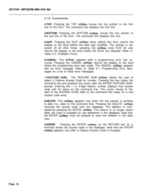 Page 340SECTION MITL9109-094-210-NA4.16 Commands
4-TOP: Pressing the TOP 
softkey moves the line pointer to the first
line of the form. The command line displays the first line.
5-BOTTOM: Pressing the BOTTOM 
softkey moves the line pointer to
the last line of the form. The command line displays this line.
6-QUIT: Pressing the QUIT 
softkey when editing this form returns the
display to the level before the field was modified. The change is not
saved. At all other times, pressing this 
softkey exits Form 02 and...