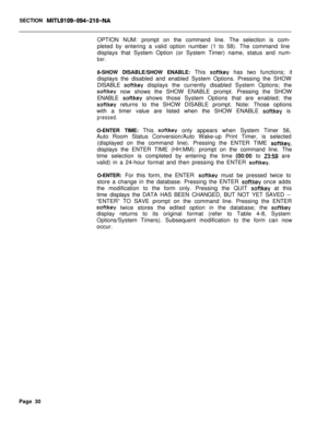 Page 352SECTION MITL9109-094-210-NAOPTION NUM: prompt on the command line. The selection is com-
pleted by entering a valid option number (1 to 58). The command line
displays that System Option (or System Timer) name, status and num-
ber.8-SHOW DISABLE/SHOW ENABLE: This 
softkey has two functions; it
displays the disabled and enabled System Options. Pressing the SHOW
DISABLE 
softkey displays the currently disabled System Options; the
softkey now shows the SHOW ENABLE prompt. Pressing the SHOW
ENABLE 
softkey...