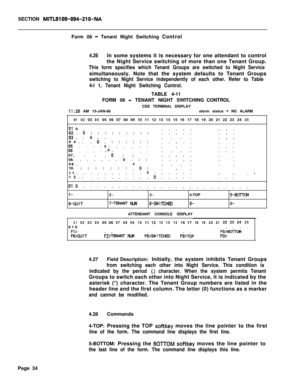 Page 356SECTION MITL9109-094-210-NAForm 06 
- Tenant Night Switching Control
4.26In some systems it is necessary for one attendant to control
the Night Service switching of more than one Tenant Group.
This form specifies which Tenant Groups are switched to Night Servicesimultaneously. Note that the system defaults to Tenant Groups
switching to Night Service independently of each other. Refer to Table
4-l 1, Tenant Night Switching Control.TABLE 4-11
FORM 06 
- TENANT NIGHT SWITCHINGCONTROL
CDE TERMINAL DISPLAY...