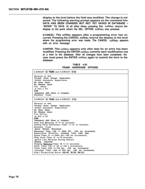 Page 398SECTION MITL9109-094-210-NAdisplay to the level before the field was modified. The change is not
saved. The following warning prompt appears on the command line:
DATA HAS BEEN CHANGED BUT NOT YET SAVED IN DATABASE --
“ENTER” TO SAVE. At all other times, pressing this softkey returns the
display to the point where the SEL. OPTION 
softkey was pressed.6-CANCEL: This 
softkey appears after a programming error has oc-
curred. Pressing the CANCEL 
softkey returns the display to the level
where the programming...