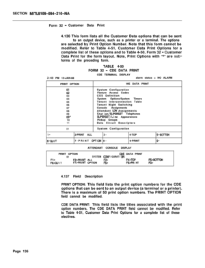 Page 458SECTION MITL9109-094-210-NAForm 32 
-Customer Data Print
4.136 This form lists all the Customer Data options that can be sent
to an output device, such as a printer or a terminal. The optionsare selected by Print Option Number. Note that this form cannot be
modified. Refer to Table 4-51, Customer Data Print Options for a
complete list of these options and to Table 4-50, Form 32 
- Customer
Data Print for the form layout. Note, Print Options with 
‘ldrrr are sub-
forms of the preceding form.TABLE 4-50...