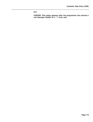 Page 497Customer Data Entry (CDE)base.O-ENTER: This 
softkey appears after the programmer has entered a
Link Descriptor Number for a Tl trunk card.Page 175 