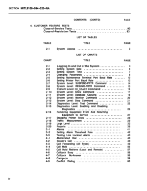 Page 522SECTION MITL9109-094-320-NACONTENTS (CONT’D)
PAGE6. CUSTOMER FEATURE TESTS
Class-of-Service Tests . . . . . . . . . . . . . . . . . . . . . . . . . . . . . . . . . 93
Class-of-Restriction Tests . . . . . . . . . . . . . . . . . . . . . . . . . . . . . . 93
TABLETITLEPAGE
2-l
System Access...............................3LIST OF CHARTS
CHARTTITLE
PAGE
2-l
2-2
2-3
2-4
2-5
2-6
2-7
2-8
2-9
2-10
2-112-12
2-13
2-14
2-15
2-16
2-17
2-18
2-19
2-20
3-l
3-2
3-3
4-l
4-2
4-3
4-4
4-5
4-6
4-7
4-8
4-9Logging In and Out...