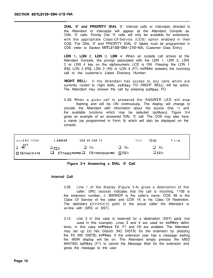 Page 182SECTION MITL9109-094-315-NADIAL ‘0’ and PRIORITY DIAL ‘0’: Internal calls or Intercepts directed to
the Attendant or intercepts will appear at the Attendant Console as
DIAL ‘0’ calls. Priority Dial ‘0’ calls will only be available for extensions
with the appropriate Class-Of-Service (COS) option enabled in their
COS. The DIAL ‘0’ and PRIORITY DIAL ‘0’ labels must be programmed in
CDE (refer to Section 
MITL9109-094-210-NA, Customer Data Entry).
LDN 1, LDN 2, LDN 3, LDN 4: When an outside call arrives at...