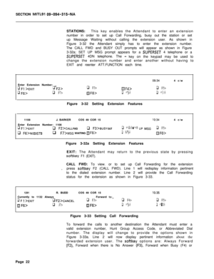 Page 194SECTION MITLSI 09-094-315-NASTATIONS:This key enables the Attendant to enter an extension
number in order to set up Call Forwarding, busy out the station or set
up Message Waiting without calling the extension user. As shown in
Figure 3-32 the Attendant simply has to enter the extension number.
The CALL FWD and BUSY OUT prompts will appear as shown in Figure
3-32a; SET UP MSG prompt appears for a 
SUPERSET 4 telephone or a
SUPERSET 4DN telephone. The -key on the keypad may be used to
change the extension...