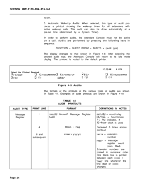 Page 206SECTION MITL9109-094-315-NAroom.
3. Automatic Wake-Up Audits: When selected, this type of audit pro-
duces a printout showing the wake-up times for all extensions with
active wake-up calls. This audit can also be done automatically at a
pre-set time (determined by a System Timer).
In order to perform audits, the Attendant Console must not be active
on a call. Audits are performed by pressing the following keys in
sequence:
FUNCTION + GUEST ROOM + AUDITS + (audit type)
The display changes to that shown in...