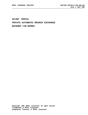 Page 214MITEL STANDARD PRACTICESECTION MlTL9141-753-503-NAIssue 3, April 1988
SX-200” DIGITAL
PRIVATE AUTOMATIC BRANCH EXCHANGE
DATASET 1100 SERIES
@Copyright 1988, MITEL Corporation. All rights reserved.
T”Trademark of MITEL Corporation
@Registered Trademark of MITEL Corporation 