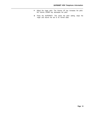 Page 96SUPERSET 4DN Telephone information
aAdjust the ringer pitch. The Volume UP key increases the pitch;
the Volume DOWN key decreases the pitch.
0Press the SUPERKEY. This saves the pitch setting, stops the
ringer and returns the set to its normal state.
Page 15 