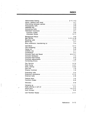 Page 86INDEX 
. Abbreviated Dialing ............................. 2-l 1; 4-3 
Alarm, readout and reset .............................. 4-7 
Alternating between parties ............................ 2-6 
Announcing calls .................................... 2-5 
ANSWER key 
....................................... 2-3 
Answering Calls .................................... 2-3 
Attendant Functions ................................. 4-1 
Function Codes ................................... 5-6 
Attendant Notes...