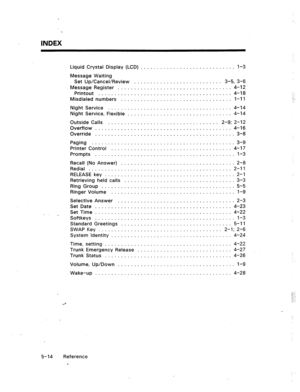 Page 87INDEX 
Liquid Crystal Display (LCD) ........................ 
Message Waiting 
Set Up/Cancel/Review .......................... 
Message Register ............................... 
Printout ..................................... 
Misdialed numbers .............................. 
Night Service .................................. 
Night Service, Flexible ............................ 
Outside Calls .................................. 
Overflow ...................................... 
Override...