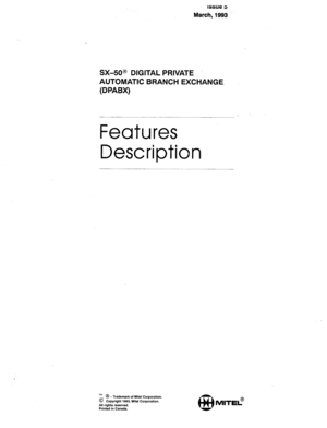 Page 124Issue 5 
Uarch, $993 
SX-50@ DIGITAL PRIVATE 
AUTOMATIC BRANCH EXCHANGE. 
(DPABX) 
Features 
Description 
TM, Q-T ra emark of Mitel Corporation.  d 
@ Copyright 1993, Mite1 Corporation. 
All rights reserved. 
Printed in Canada. 
m MITEL!?  