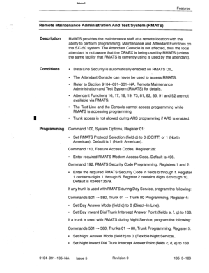 Page 324Features 
Remote-Maintenance Administration And Test System (RMATS) 
Description 
RMATS provides the maintenance staff at a remote location with the 
ability to perform programming, Maintenance and Attendant Functions on 
the SX-50 system. The Attendant Console is not affected, thus the local 
attendant is not aware that the DPABX is being used by RMATS (unless 
the same facility that RMATS is currently using is used by the attendant), 
Conditions l Data Line Security is automatically enabled on RMATS...