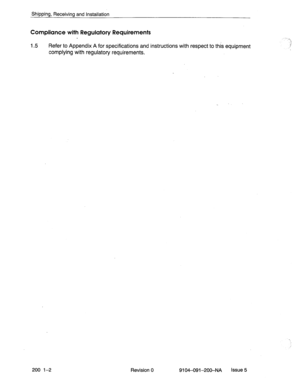 Page 429Shipping, Receiving and Installation 
Compliance with Regulatory Requirements 
1.5 Refer to Appendix A for specifications and instructions with respect to this equipment 
complying with regulatory requirements. 
200 l-2 Revision 0 9104-091-200-NA Issue 5  