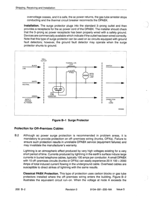 Page 481Shipping, Receiving and Installation 
overvoltage ceases, and it is safe, the ac power returns, the gas tube arrester stops 
conducting and the thermal circuit breaker reconnects the DPABX. 
Installation. The surge protector plugs into the standard 3-prong outlet and then 
provides a receptacle for the ac power cord of the DPABX. The installer should check 
that the 3-prong ac power receptacle has been properly wired with a safety ground. 
Devices are commercially available which indicate ifthe outlet...