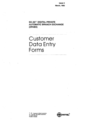 Page 602Issue 3 
March, 1993 
SX-50@ DIGITAL PRIVATE 
AUTOMATIC BRANCH EXCHANGE 
(DPABX) 
Customer 
Data Entry 
Forms 
W, @ - Trademark of Yltel Corporation. 
@ Copyright 1993. Mltsl Corporation. 
All rights reserved. 
Printed in Canada. 
@ 
MITEL?  